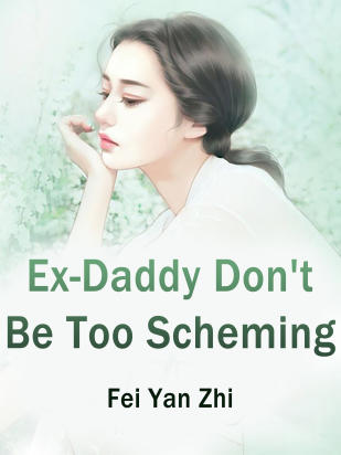 Ex-Daddy, Don't Be Too Scheming